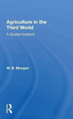 Agriculture in the Third World - W. B. Morgan