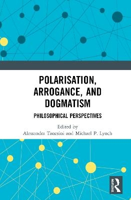 Polarisation, Arrogance, and Dogmatism - 
