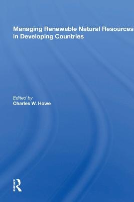 Managing Renewable Natural Resources In Developing Countries - Charles W. Howe