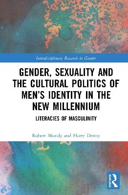 Gender, Sexuality, and the Cultural Politics of Men’s Identity - Robert Mundy, Harry Denny