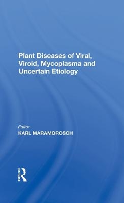 Plant Diseases Of Viral, Viroid, Mycoplasma And Uncertain Etiology - Karl Maramorosch