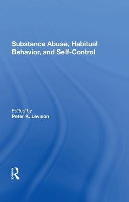 Substance Abuse, Habitual Behavior, And Self-control - Peter K. Levison