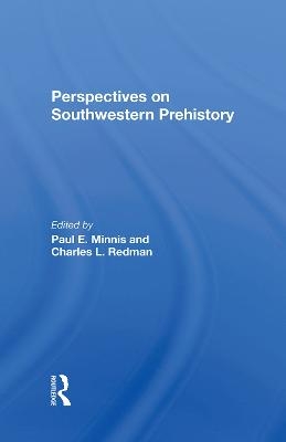 Perspectives On Southwestern Prehistory - Paul Minnis, Charles L Redman