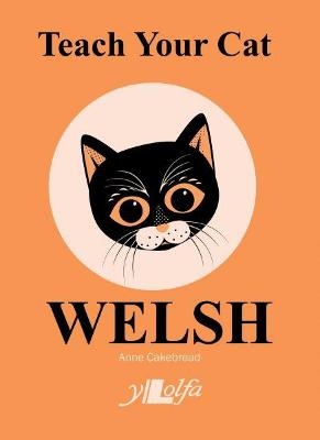 Teach Your Cat Welsh - Anne Cakebread
