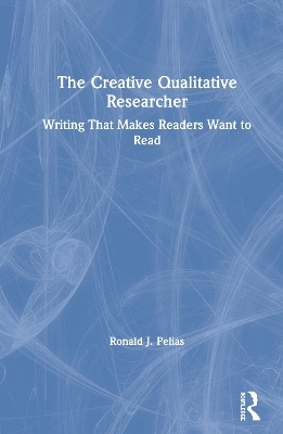 The Creative Qualitative Researcher - Ronald J. Pelias