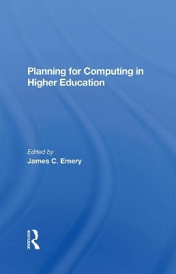 Planning For Computing In Higher Education - James C Emery