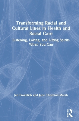 Transforming Racial and Cultural Lines in Health and Social Care - Jan Froehlich, June Thornton-Marsh