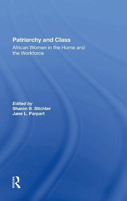 Patriarchy And Class - Sharon B Stichter, Jane Parpart