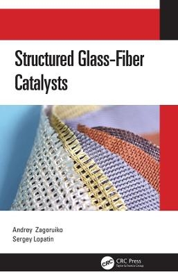 Structured Glass-Fiber Catalysts - Andrey Zagoruiko, Sergey Lopatin