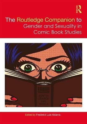 The Routledge Companion to Gender and Sexuality in Comic Book Studies - 