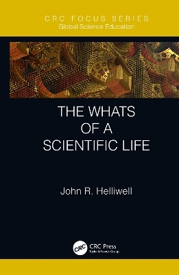 The Whats of a Scientific Life - John R. Helliwell