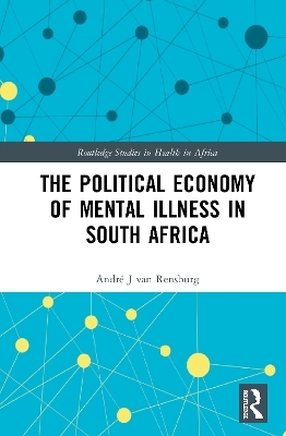 The Political Economy of Mental Illness in South Africa - André J van Rensburg