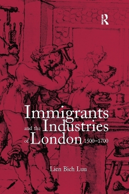 Immigrants and the Industries of London, 1500–1700 - Lien Bich Luu