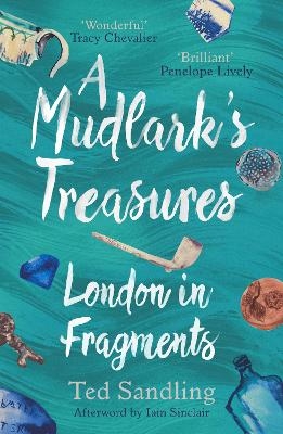 A Mudlark's Treasures - Ted Sandling