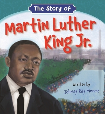 The Story of Martin Luther King Jr. - Johnny Ray Moore