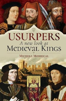 Usurpers, A New Look at Medieval Kings - Michele Morrical