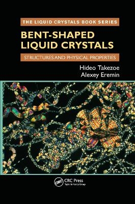 Bent-Shaped Liquid Crystals - Hideo Takezoe, Alexey Eremin