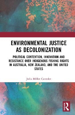 Environmental Justice as Decolonization - Julia Miller Cantzler