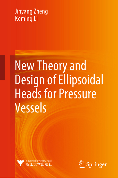 New Theory and Design of Ellipsoidal Heads for Pressure Vessels - Jinyang Zheng, Keming Li