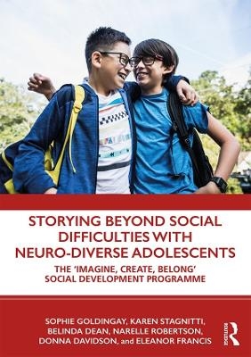 Storying Beyond Social Difficulties with Neuro-Diverse Adolescents - Sophie Goldingay, Karen Stagnitti, Belinda Dean, Narelle Robertson, Donna Davidson
