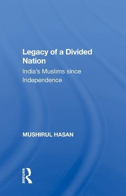 Legacy Of A Divided Nation - Mushirul Hasan