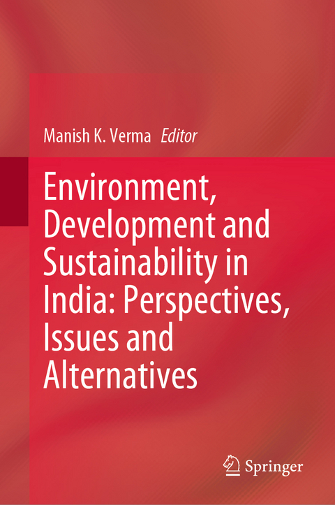 Environment, Development and Sustainability in India: Perspectives, Issues and Alternatives - 