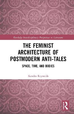 The Feminist Architecture of Postmodern Anti-Tales - Kendra Reynolds