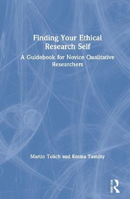 Finding Your Ethical Research Self - Martin Tolich, Emma Tumilty