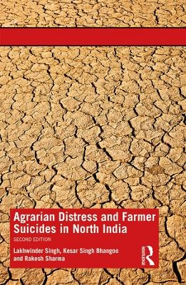 Agrarian Distress and Farmer Suicides in North India - Lakhwinder Singh, Kesar Singh Bhangoo, Rakesh Sharma