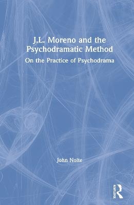 J.L. Moreno and the Psychodramatic Method - John Nolte