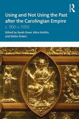 Using and Not Using the Past after the Carolingian Empire - 