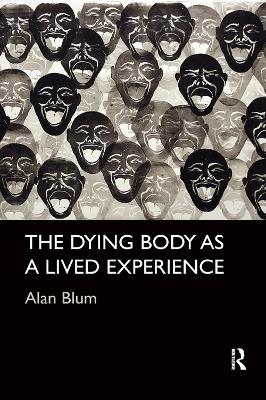 The Dying Body as a Lived Experience - Alan Blum