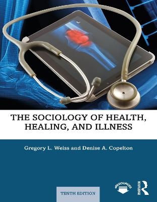 The Sociology of Health, Healing, and Illness - Gregory Weiss, Denise Copelton