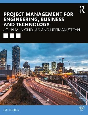 Project Management for Engineering, Business and Technology - John M. Nicholas, Herman Steyn