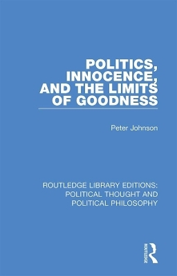 Politics, Innocence, and the Limits of Goodness - Peter Johnson