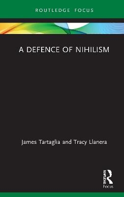 A Defence of Nihilism - James Tartaglia, Tracy Llanera