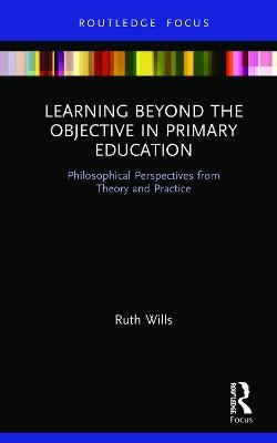 Learning Beyond the Objective in Primary Education - Ruth Wills