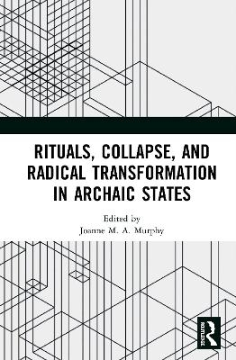 Rituals, Collapse, and Radical Transformation in Archaic States - 