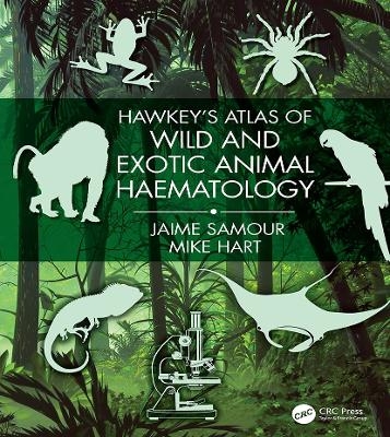 Hawkey's Atlas of Wild and Exotic Animal Haematology - Jaime Samour, Mike Hart