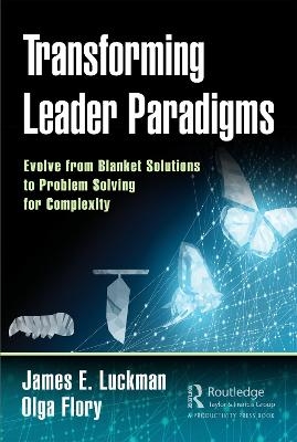 Transforming Leader Paradigms - James E. Luckman, Olga Flory