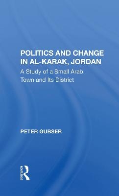Politics And Change In Al-karak, Jordan - Peter Gubser