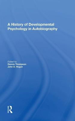 A History Of Developmental Psychology In Autobiography - Dennis N Thompson
