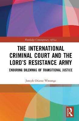 The International Criminal Court and the Lord’s Resistance Army - Joseph Otieno Wasonga