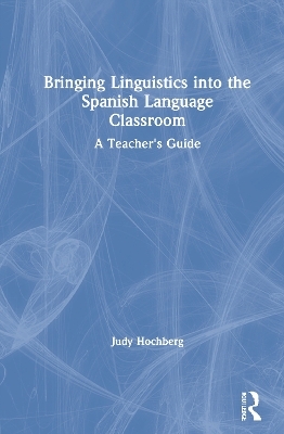 Bringing Linguistics into the Spanish Language Classroom - Judy Hochberg