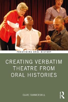 Creating Verbatim Theatre from Oral Histories - Clare Summerskill