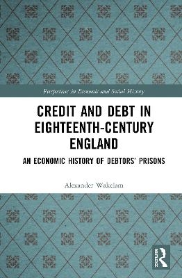 Credit and Debt in Eighteenth-Century England - Alexander Wakelam
