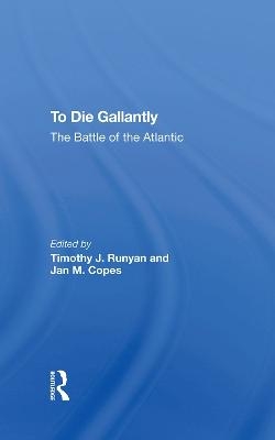 To Die Gallantly - Timothy J. Runyan; Jan M. Copes