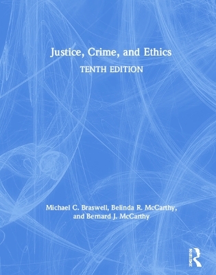 Justice, Crime, and Ethics - Michael C. Braswell, Belinda R. McCarthy, Bernard J. McCarthy