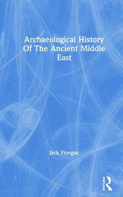 Archaeological History Of The Ancient Middle East - Jack Finegan