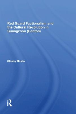 Red Guard Factionalism And The Cultural Revolution In Guangzhou (canton) - Stanley Rosen